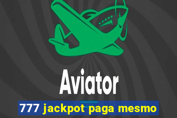 777 jackpot paga mesmo